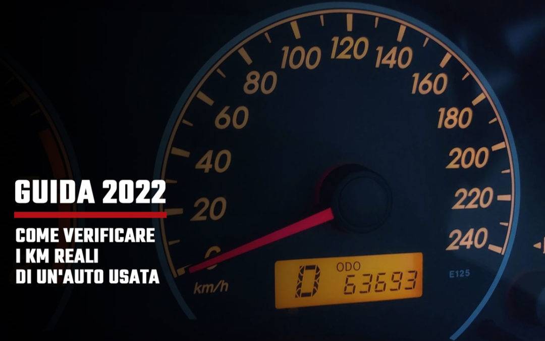 Come verificare i Km reali di un’auto usata: guida 2022